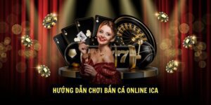 Huong dan choi ban ca online ICA
