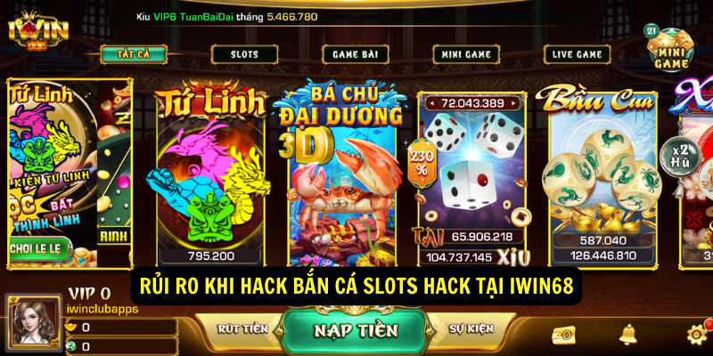 Rủi Ro Khi Hack Bắn Cá Slots hack Tại IWIN68