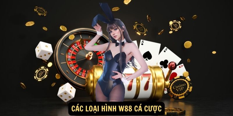 Các loại hình W88 cá cược